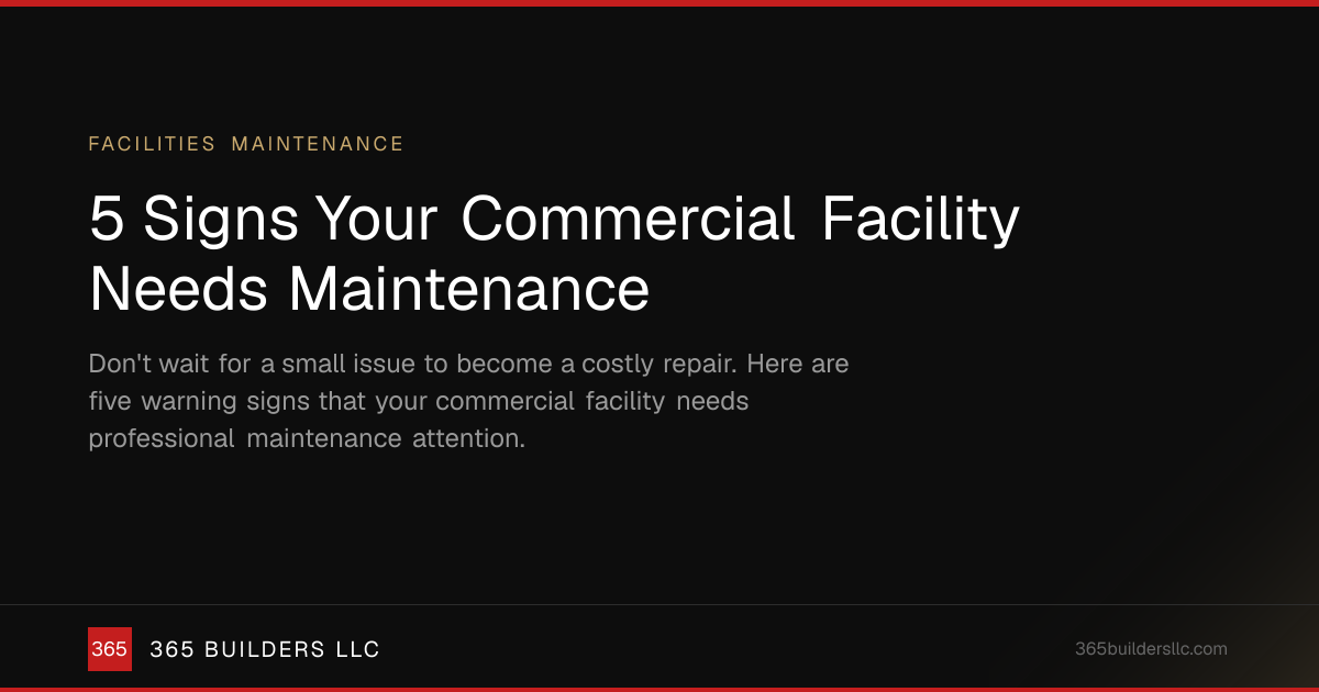 5 Signs Your Commercial Facility Needs Maintenance | 365 Builders LLC